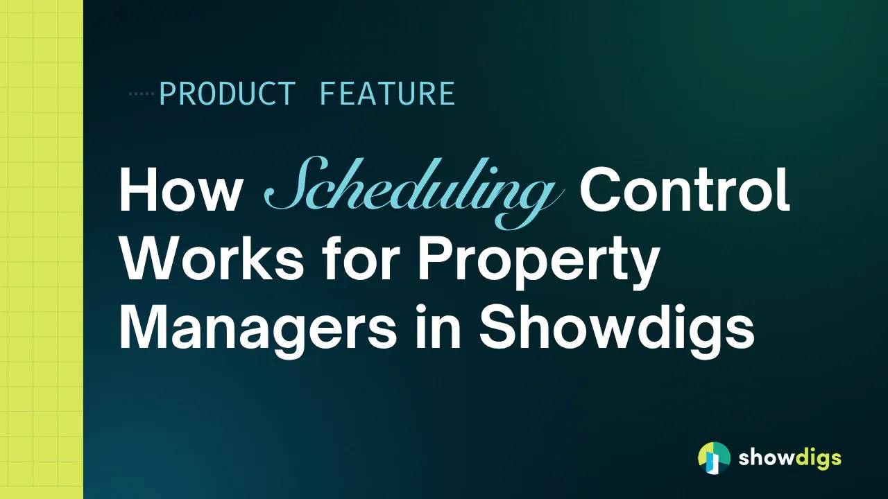 How Scheduling Control Works for Property Managers in Showdigs