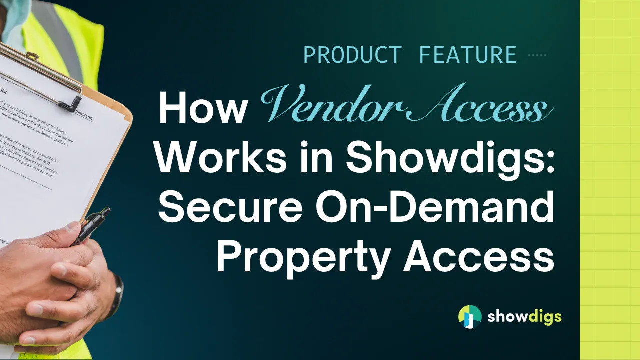 How Vendor Access Works in Showdigs: Secure On-Demand Property Access